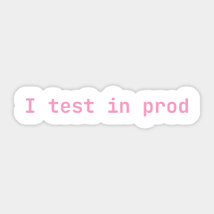 I test in prod Sticker